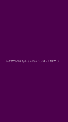 Tampilan Antarmuka Aplikasi Maxwin99 Aplikasi Kasir Gratis Umkm - 3