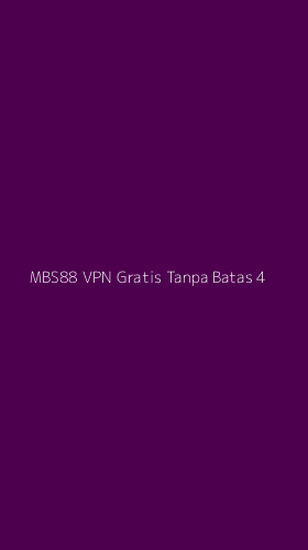 Tampilan Antarmuka Aplikasi Mbs88 Vpn Gratis Tanpa Batas - 4