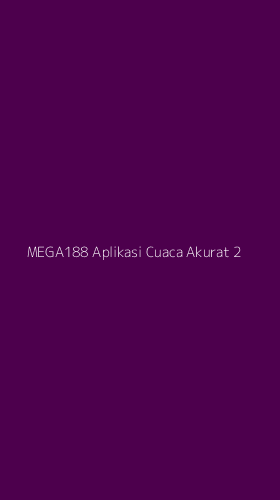 Tampilan Antarmuka Aplikasi Mega188 Aplikasi Cuaca Akurat - 2