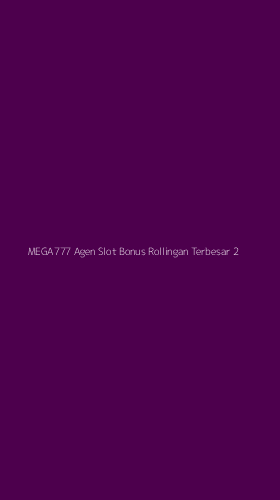Tampilan Antarmuka Aplikasi Mega777 Agen Slot Bonus Rollingan Terbesar - 2