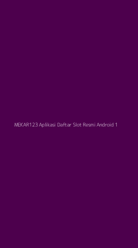 Tampilan Antarmuka Aplikasi Mekar123 Aplikasi Daftar Slot Resmi Android - 1
