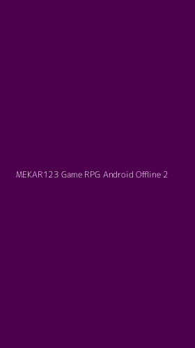 Tampilan Antarmuka Aplikasi Mekar123 Game Rpg Android Offline - 2