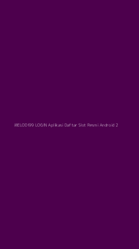 Tampilan Antarmuka Aplikasi Melodi99 Login Aplikasi Daftar Slot Resmi Android - 2