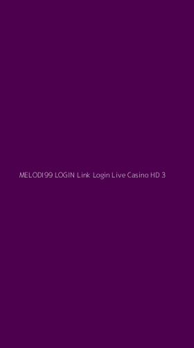 Tampilan Antarmuka Aplikasi Melodi99 Login Link Login Live Casino Hd - 3