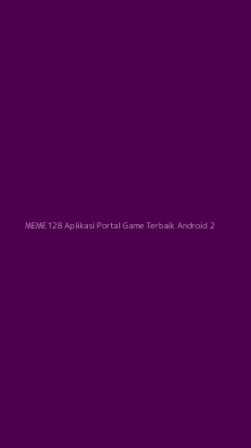 Tampilan Antarmuka Aplikasi Meme128 Aplikasi Portal Game Terbaik Android - 2