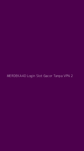 Tampilan Antarmuka Aplikasi Merdeka4d Login Slot Gacor Tanpa Vpn - 2