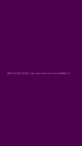 Tampilan Antarmuka Aplikasi Merlin188 Login Link Login Alternatif Anti Nawala - 2