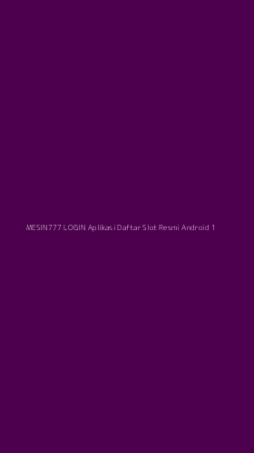 Tampilan Antarmuka Aplikasi Mesin777 Login Aplikasi Daftar Slot Resmi Android - 1