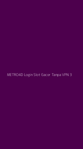 Tampilan Antarmuka Aplikasi Metro4d Login Slot Gacor Tanpa Vpn - 3