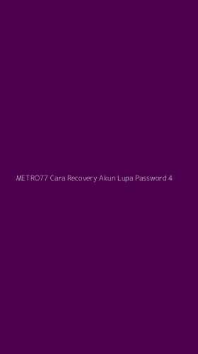 Tampilan Antarmuka Aplikasi Metro77 Cara Recovery Akun Lupa Password - 4