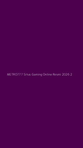 Tampilan Antarmuka Aplikasi Metro777 Situs Gaming Online Resmi 2026 - 2