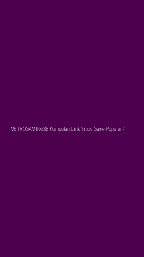 Tampilan Antarmuka Aplikasi Metrogaming88 Kumpulan Link Situs Game Populer - 4