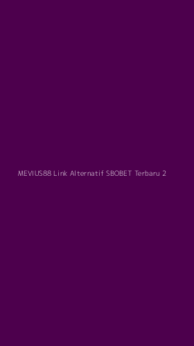 Tampilan Antarmuka Aplikasi Mevius88 Link Alternatif Sbobet Terbaru - 2