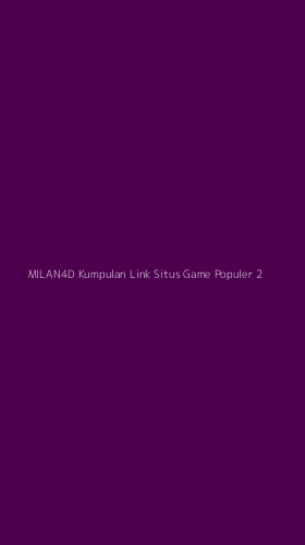 Tampilan Antarmuka Aplikasi Milan4d Kumpulan Link Situs Game Populer - 2
