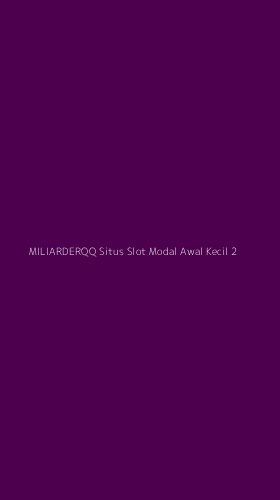 Tampilan Antarmuka Aplikasi Miliarderqq Situs Slot Modal Awal Kecil - 2