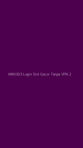 Tampilan Antarmuka Aplikasi Mimi303 Login Slot Gacor Tanpa Vpn - 2