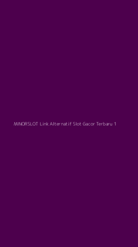 Tampilan Antarmuka Aplikasi Minorslot Link Alternatif Slot Gacor Terbaru - 1