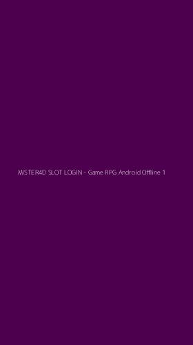 Tampilan Antarmuka Aplikasi MISTER4D SLOT LOGIN - Game RPG Android Offline - 1