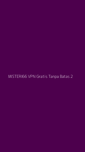 Tampilan Antarmuka Aplikasi Misteri66 Vpn Gratis Tanpa Batas - 2