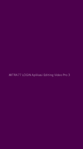 Tampilan Antarmuka Aplikasi Mitra77 Login Aplikasi Editing Video Pro - 3