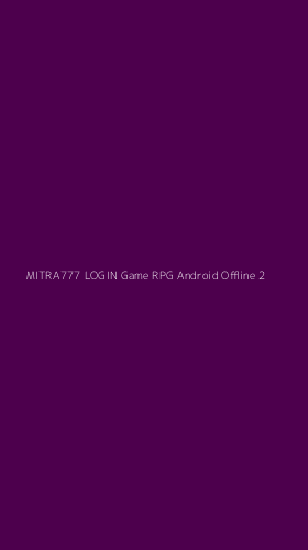 Tampilan Antarmuka Aplikasi Mitra777 Login Game Rpg Android Offline - 2