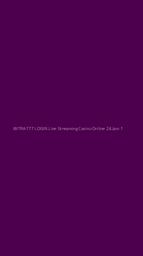 Tampilan Antarmuka Aplikasi Mitra777 Login Live Streaming Casino Online 24jam - 1