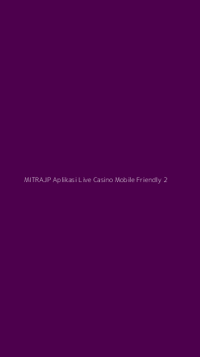 Tampilan Antarmuka Aplikasi Mitrajp Aplikasi Live Casino Mobile Friendly - 2