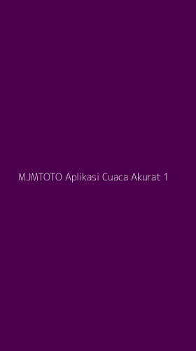 Tampilan Antarmuka Aplikasi Mjmtoto Aplikasi Cuaca Akurat - 1