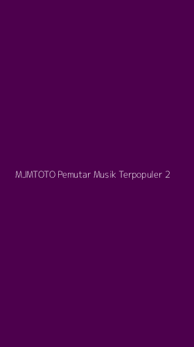 Tampilan Antarmuka Aplikasi Mjmtoto Pemutar Musik Terpopuler - 2