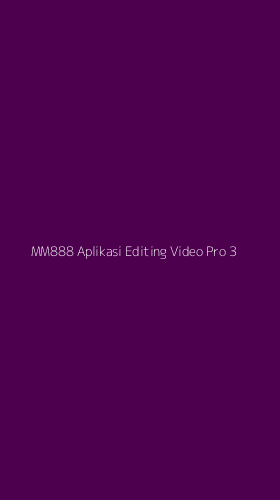 Tampilan Antarmuka Aplikasi Mm888 Aplikasi Editing Video Pro - 3