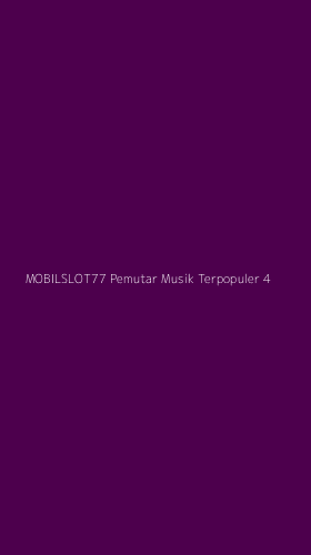 Tampilan Antarmuka Aplikasi Mobilslot77 Pemutar Musik Terpopuler - 4
