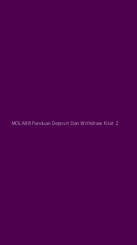 Tampilan Antarmuka Aplikasi Mola88 Panduan Deposit Dan Withdraw Kilat - 2