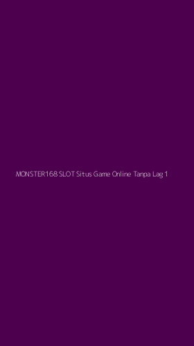 Tampilan Antarmuka Aplikasi Monster168 Slot Situs Game Online Tanpa Lag - 1