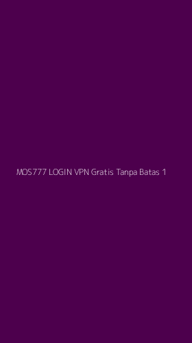 Tampilan Antarmuka Aplikasi Mos777 Login Vpn Gratis Tanpa Batas - 1