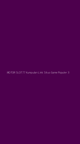 Tampilan Antarmuka Aplikasi Motor Slot77 Kumpulan Link Situs Game Populer - 3
