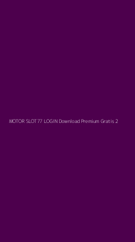 Tampilan Antarmuka Aplikasi Motor Slot77 Login Download Premium Gratis - 2