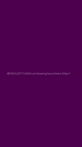 Tampilan Antarmuka Aplikasi Motor Slot77 Login Live Streaming Casino Online 24jam - 1