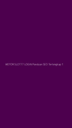 Tampilan Antarmuka Aplikasi Motor Slot77 Login Panduan Seo Terlengkap - 1