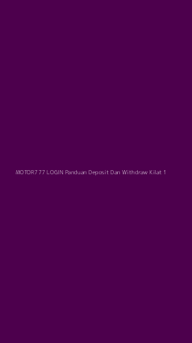 Tampilan Antarmuka Aplikasi Motor777 Login Panduan Deposit Dan Withdraw Kilat - 1
