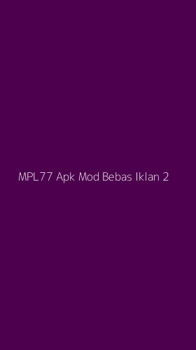 Tampilan Antarmuka Aplikasi Mpl77 Apk Mod Bebas Iklan - 2
