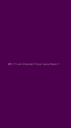 Tampilan Antarmuka Aplikasi Mpl77 Link Alternatif Situs Casino Resmi - 1
