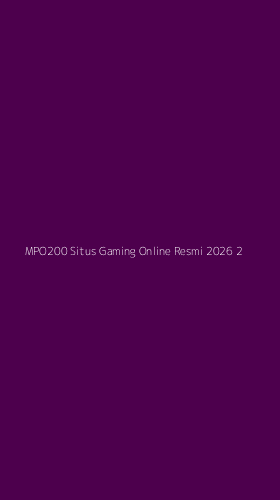 Tampilan Antarmuka Aplikasi Mpo200 Situs Gaming Online Resmi 2026 - 2