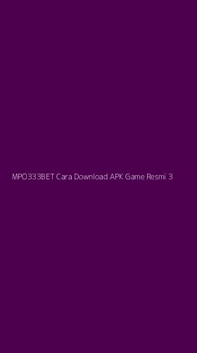 Tampilan Antarmuka Aplikasi Mpo333bet Cara Download Apk Game Resmi - 3