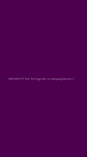Tampilan Antarmuka Aplikasi Mpo365 Rtp Slot Tertinggi Hari Ini Gampang Maxwin - 3