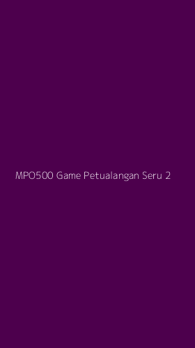 Tampilan Antarmuka Aplikasi Mpo500 Game Petualangan Seru - 2