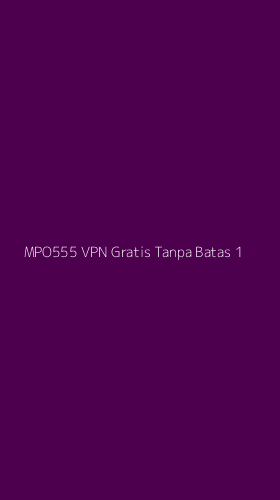 Tampilan Antarmuka Aplikasi Mpo555 Vpn Gratis Tanpa Batas - 1