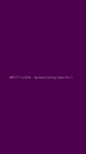 Tampilan Antarmuka Aplikasi MPO777 LOGIN - Aplikasi Editing Video Pro - 1