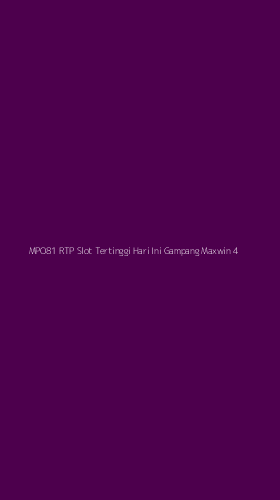 Tampilan Antarmuka Aplikasi Mpo81 Rtp Slot Tertinggi Hari Ini Gampang Maxwin - 4