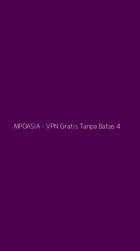 Tampilan Antarmuka Aplikasi MPOASIA - VPN Gratis Tanpa Batas - 4