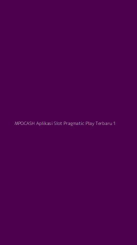 Tampilan Antarmuka Aplikasi Mpocash Aplikasi Slot Pragmatic Play Terbaru - 1
